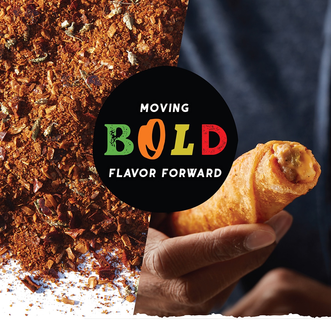 Moving BOLD flavor forward; Mexican-inspired. A pile of spices next to a hand holding a cheese and meat-stuffed Tornados taquito with the text