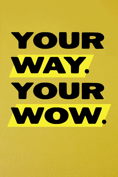Your Way. Your Wow.